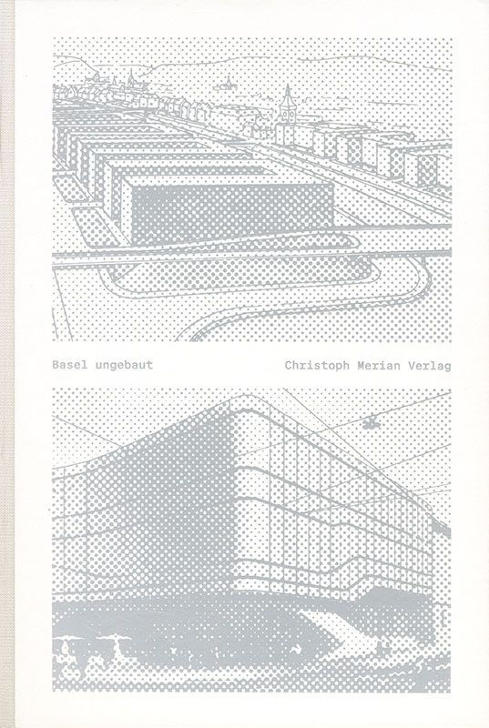 /trichter/buecher/basel-ungebaut/00_Ungebaut_Cover.jpg